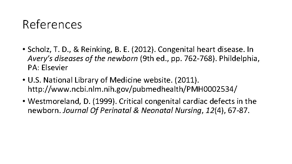 References • Scholz, T. D. , & Reinking, B. E. (2012). Congenital heart disease.