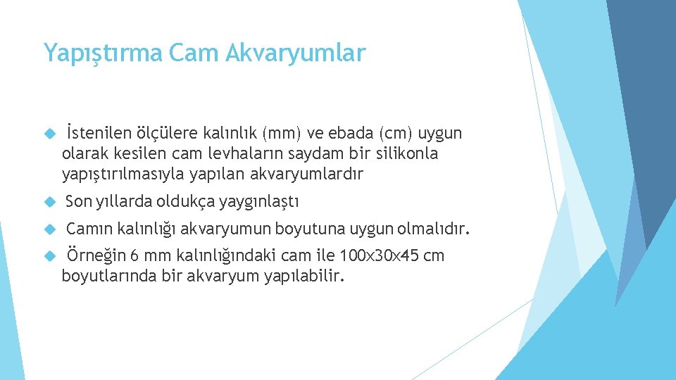 Yapıştırma Cam Akvaryumlar İstenilen ölçülere kalınlık (mm) ve ebada (cm) uygun olarak kesilen cam