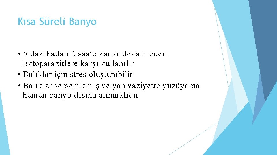 Kısa Süreli Banyo • 5 dakikadan 2 saate kadar devam eder. Ektoparazitlere karşı kullanılır