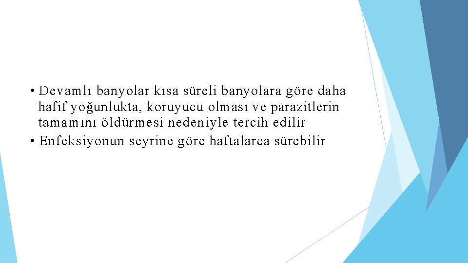  • Devamlı banyolar kısa süreli banyolara göre daha hafif yoğunlukta, koruyucu olması ve