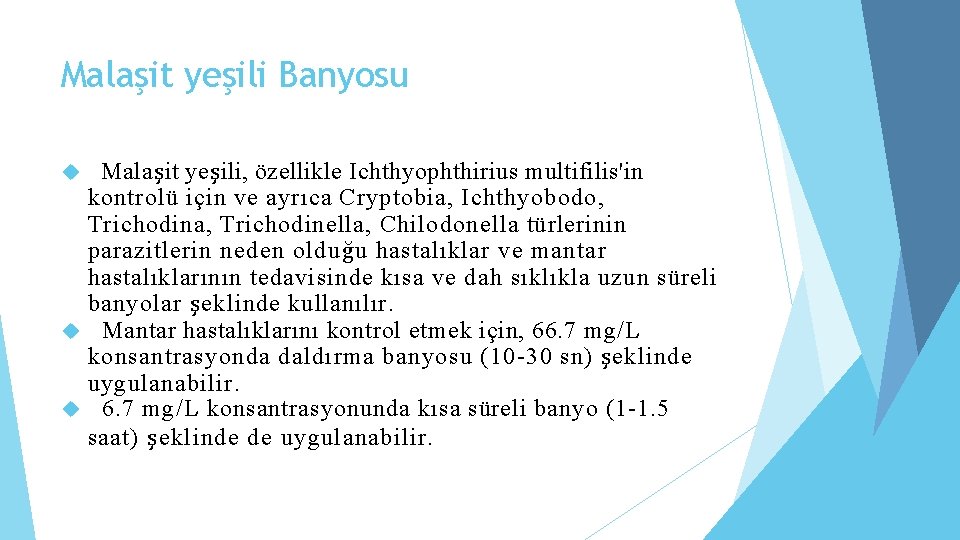 Malaşit yeşili Banyosu Malaşit yeşili, özellikle Ichthyophthirius multifilis'in kontrolü için ve ayrıca Cryptobia, Ichthyobodo,