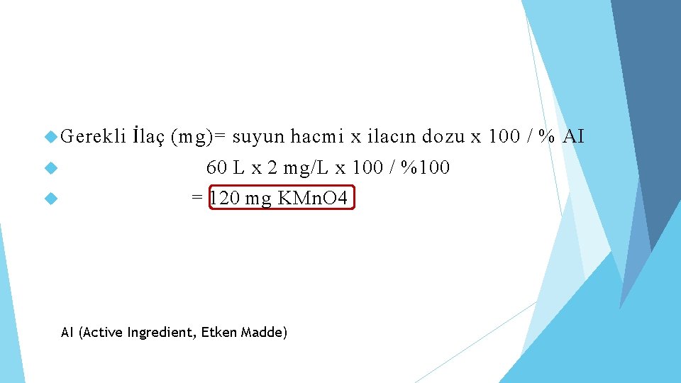  Gerekli İlaç (mg)= suyun hacmi x ilacın dozu x 100 / % AI