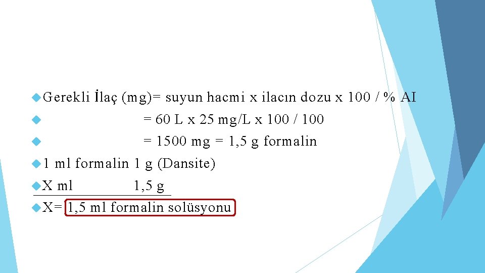  Gerekli İlaç (mg)= suyun hacmi x ilacın dozu x 100 / % AI