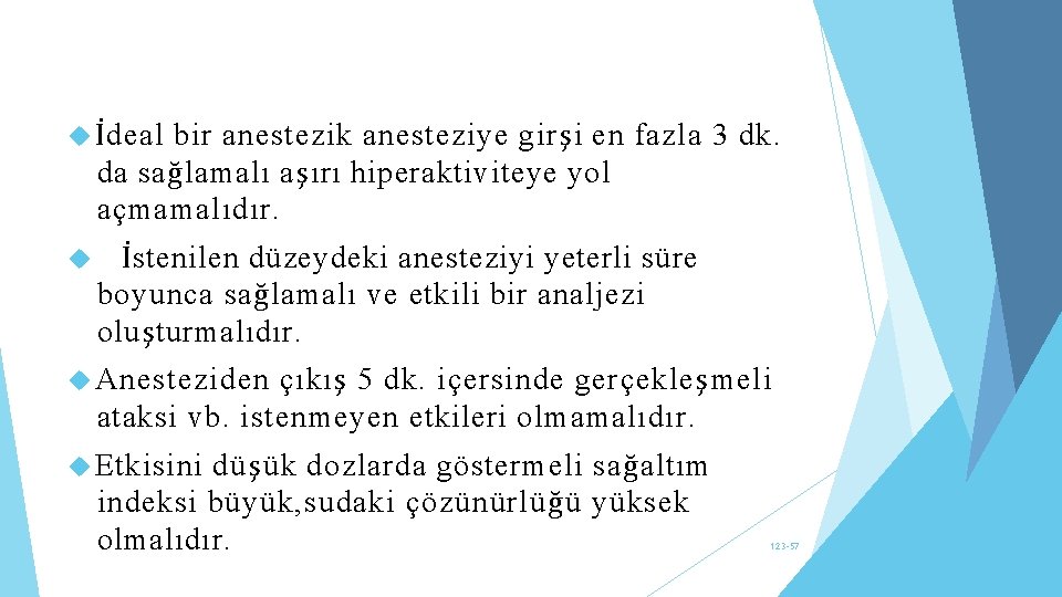  İdeal bir anestezik anesteziye girşi en fazla 3 dk. da sağlamalı aşırı hiperaktiviteye