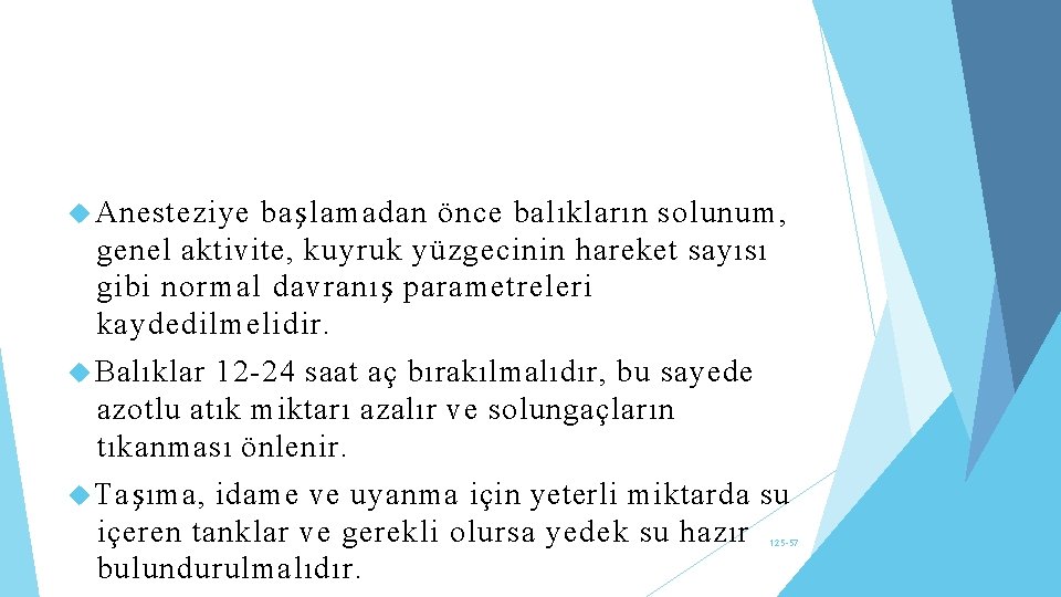  Anesteziye başlamadan önce balıkların solunum, genel aktivite, kuyruk yüzgecinin hareket sayısı gibi normal