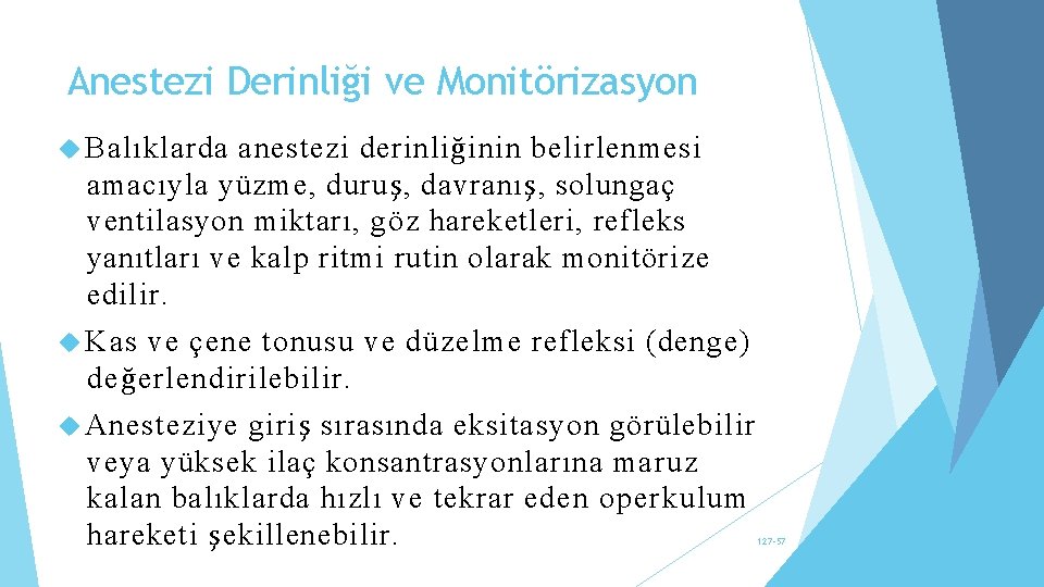 Anestezi Derinliği ve Monitörizasyon Balıklarda anestezi derinliğinin belirlenmesi amacıyla yüzme, duruş, davranış, solungaç ventilasyon