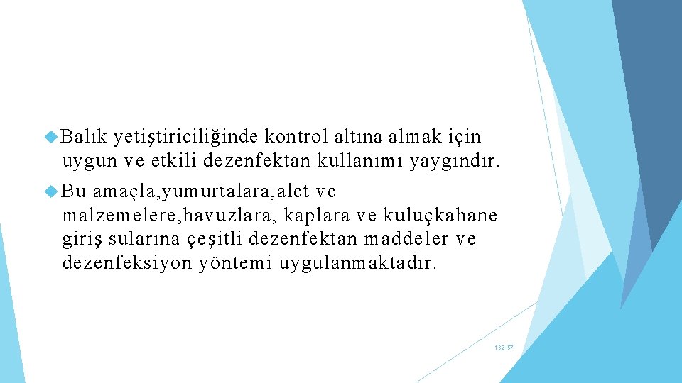  Balık yetiştiriciliğinde kontrol altına almak için uygun ve etkili dezenfektan kullanımı yaygındır. Bu