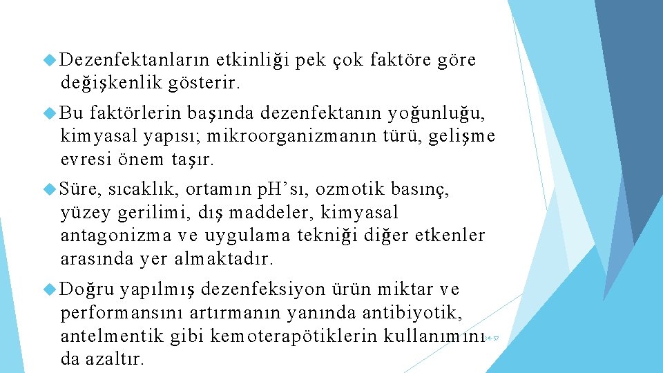  Dezenfektanların etkinliği pek çok faktöre göre değişkenlik gösterir. Bu faktörlerin başında dezenfektanın yoğunluğu,