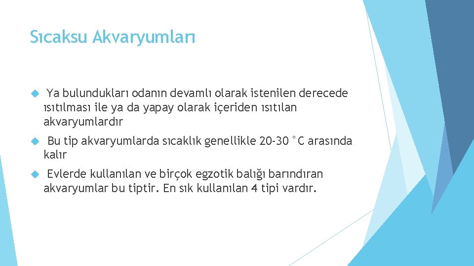 Sıcaksu Akvaryumları Ya bulundukları odanın devamlı olarak istenilen derecede ısıtılması ile ya da yapay