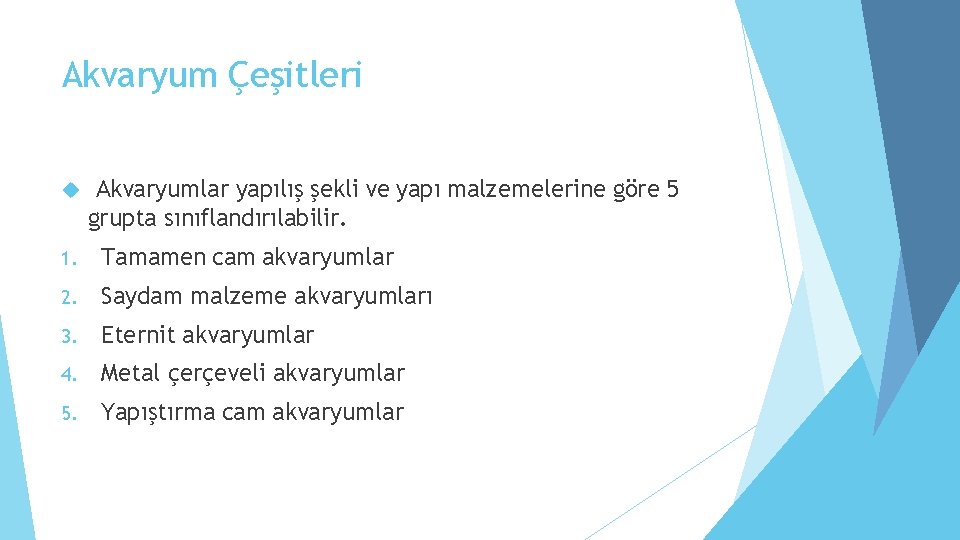 Akvaryum Çeşitleri Akvaryumlar yapılış şekli ve yapı malzemelerine göre 5 grupta sınıflandırılabilir. 1. Tamamen