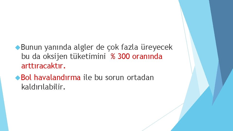  Bunun yanında algler de çok fazla üreyecek bu da oksijen tüketimini % 300