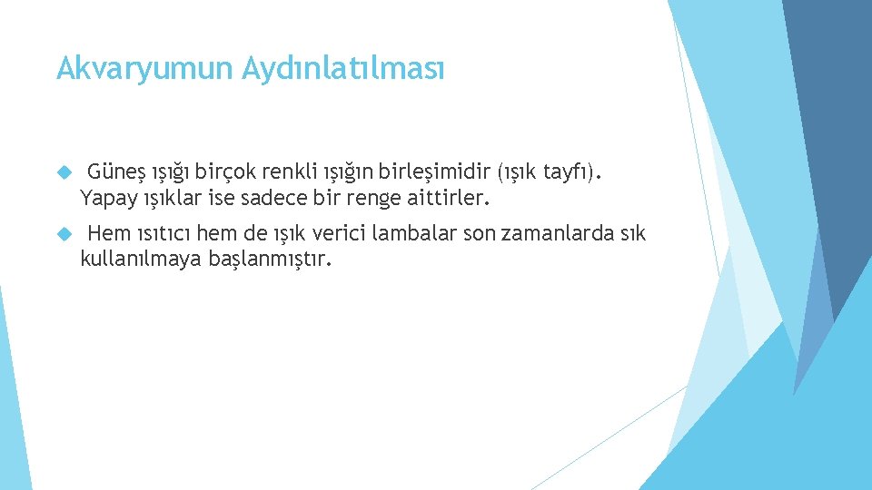 Akvaryumun Aydınlatılması Güneş ışığı birçok renkli ışığın birleşimidir (ışık tayfı). Yapay ışıklar ise sadece