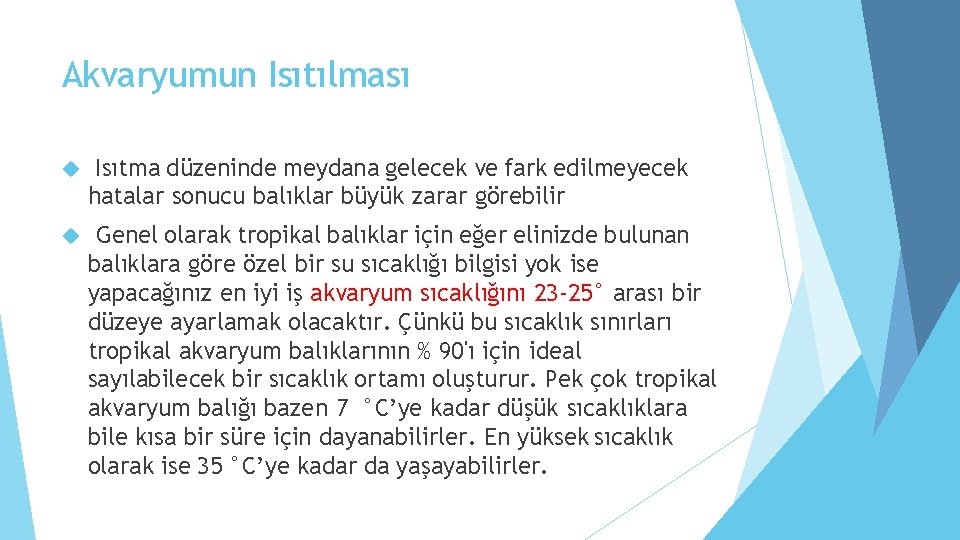 Akvaryumun Isıtılması Isıtma düzeninde meydana gelecek ve fark edilmeyecek hatalar sonucu balıklar büyük zarar