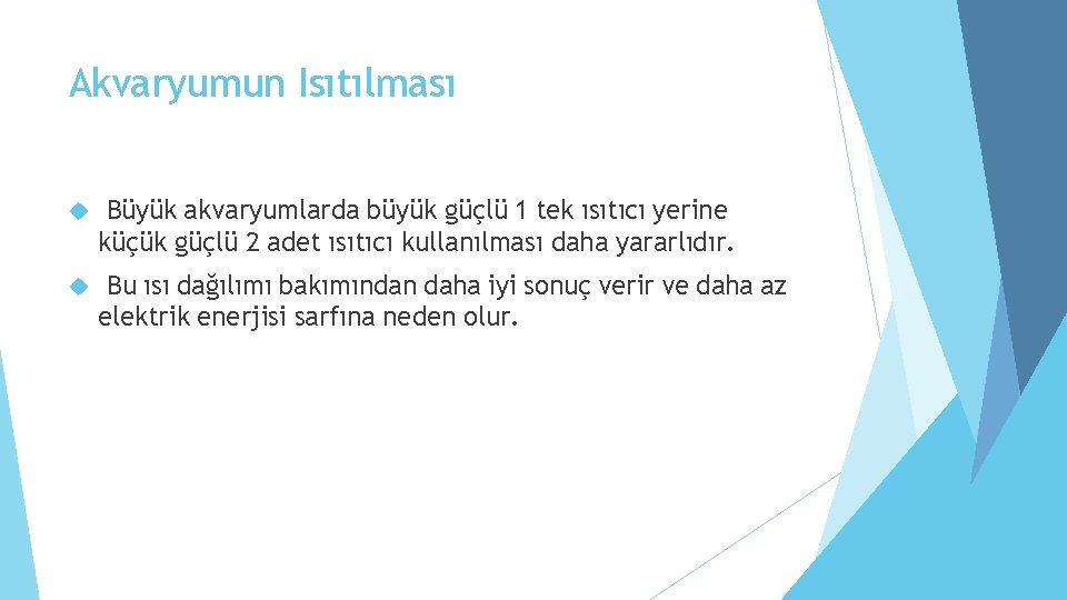 Akvaryumun Isıtılması Büyük akvaryumlarda büyük güçlü 1 tek ısıtıcı yerine küçük güçlü 2 adet