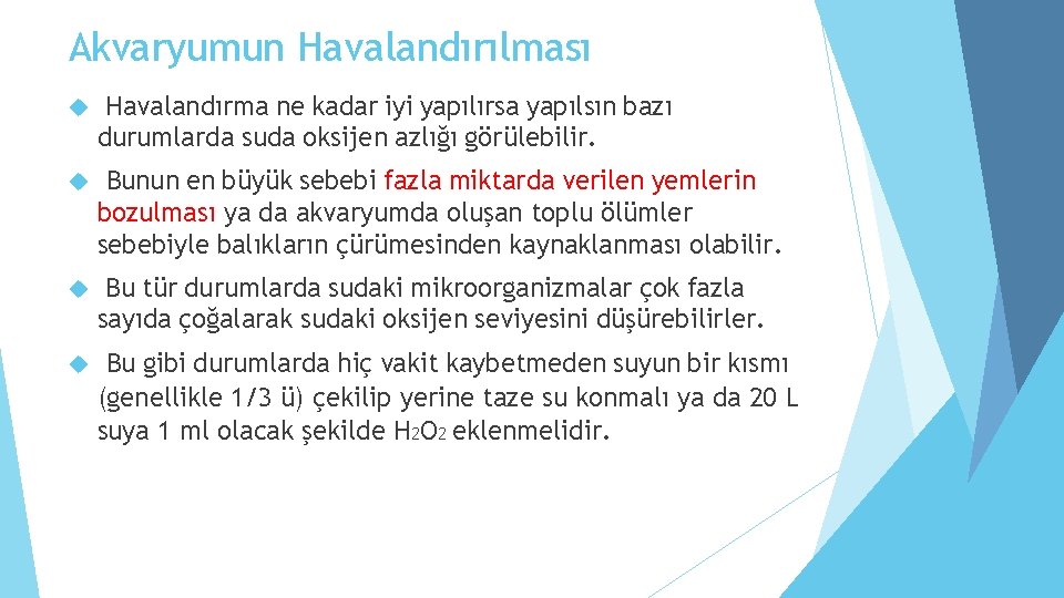 Akvaryumun Havalandırılması Havalandırma ne kadar iyi yapılırsa yapılsın bazı durumlarda suda oksijen azlığı görülebilir.