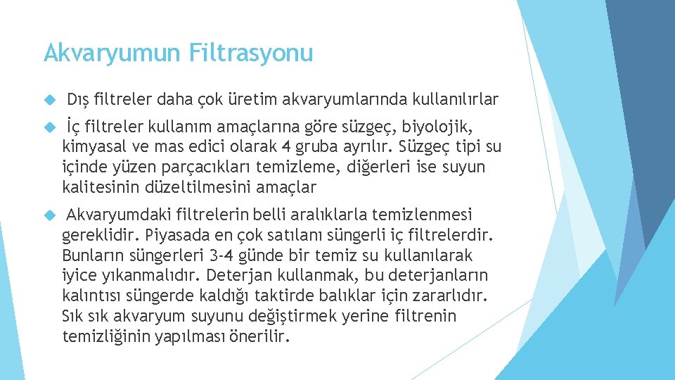 Akvaryumun Filtrasyonu Dış filtreler daha çok üretim akvaryumlarında kullanılırlar İç filtreler kullanım amaçlarına göre