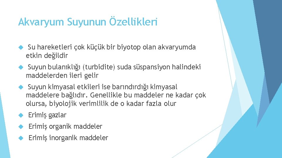 Akvaryum Suyunun Özellikleri Su hareketleri çok küçük bir biyotop olan akvaryumda etkin değildir Suyun