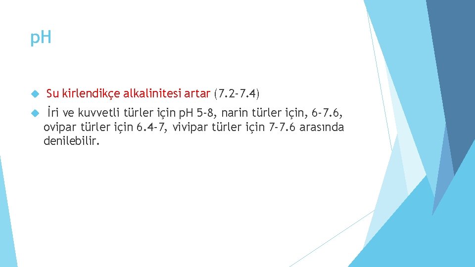 p. H Su kirlendikçe alkalinitesi artar (7. 2 -7. 4) İri ve kuvvetli türler