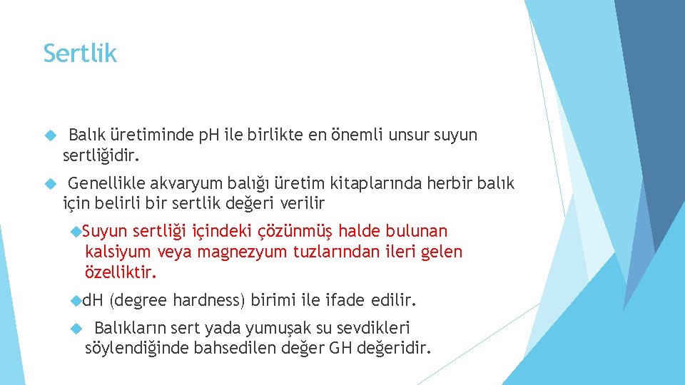 Sertlik Balık üretiminde p. H ile birlikte en önemli unsur suyun sertliğidir. Genellikle akvaryum