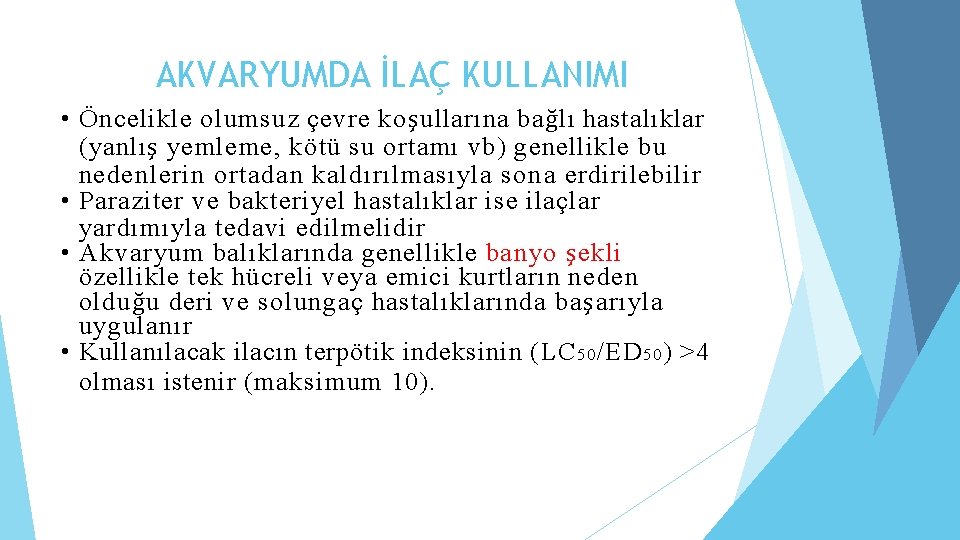 AKVARYUMDA İLAÇ KULLANIMI • Öncelikle olumsuz çevre koşullarına bağlı hastalıklar (yanlış yemleme, kötü su