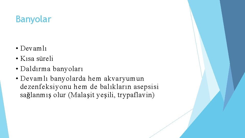 Banyolar • • Devamlı Kısa süreli Daldırma banyoları Devamlı banyolarda hem akvaryumun dezenfeksiyonu hem