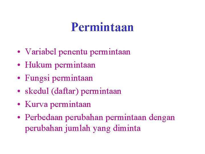 Permintaan • • • Variabel penentu permintaan Hukum permintaan Fungsi permintaan skedul (daftar) permintaan