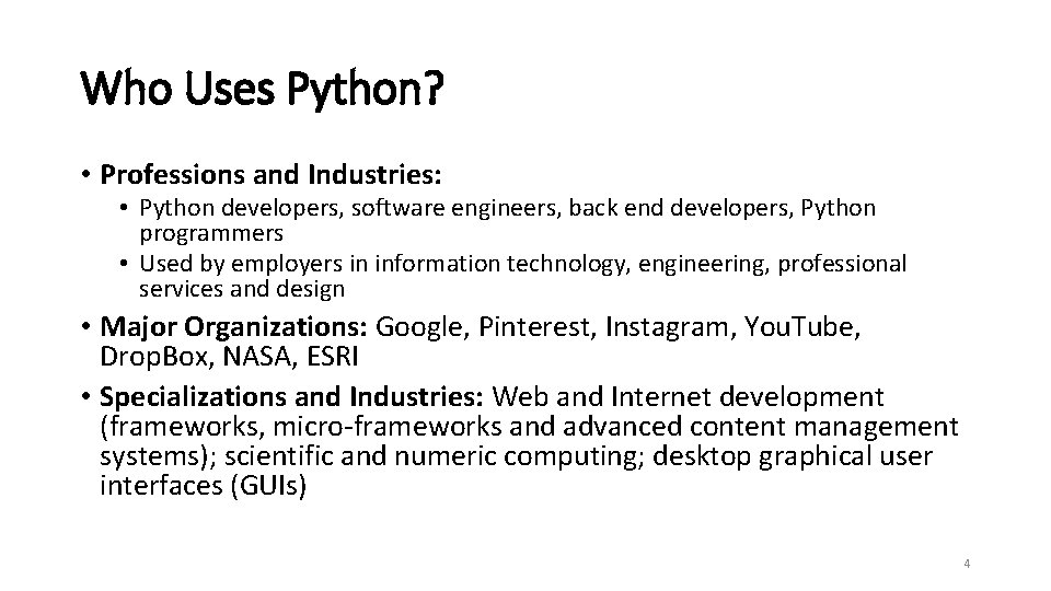 Who Uses Python? • Professions and Industries: • Python developers, software engineers, back end