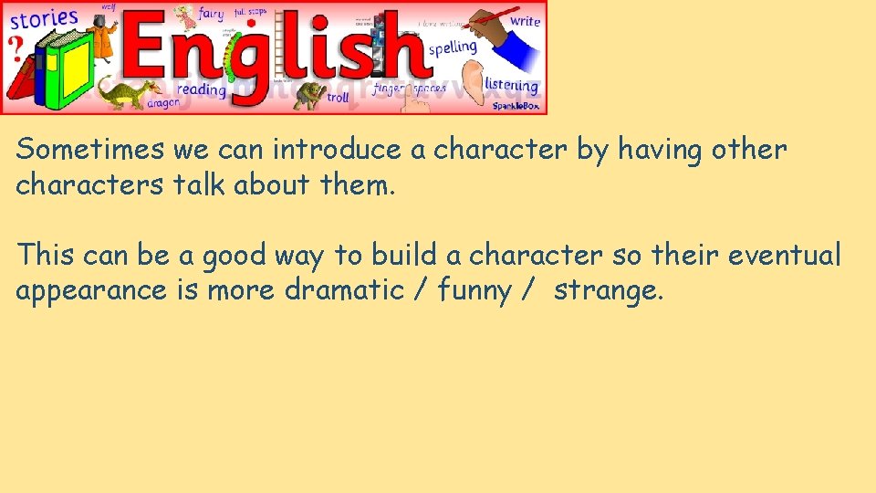 Sometimes we can introduce a character by having other characters talk about them. This