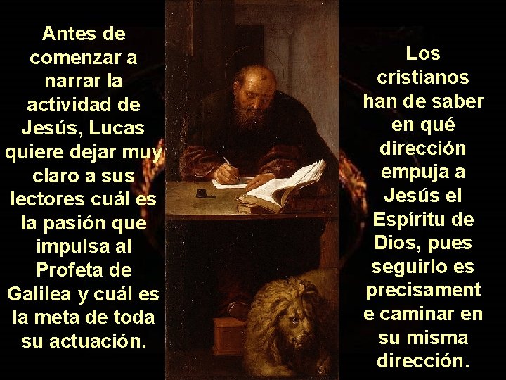 Antes de comenzar a narrar la actividad de Jesús, Lucas quiere dejar muy claro