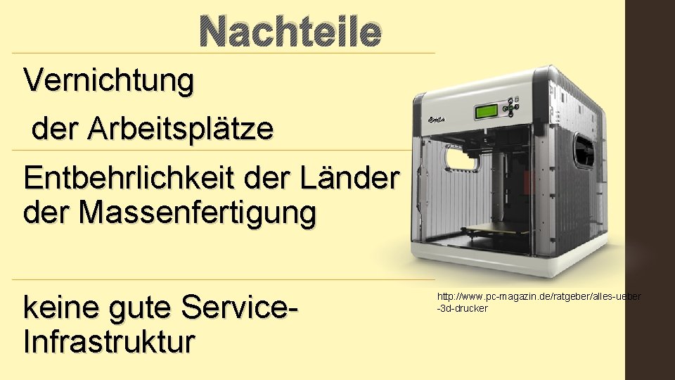 Nachteile Vernichtung der Arbeitsplätze Entbehrlichkeit der Länder Massenfertigung keine gute Service. Infrastruktur http: //www.