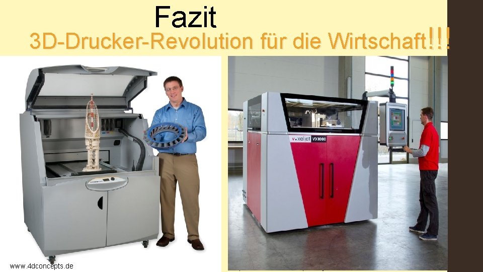 Fazit 3 D-Drucker-Revolution für die Wirtschaft!!! www. 4 dconcepts. de http: //itc. ua/articles/3 d-printeryi-kak-eto-rabotaet