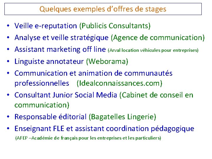 Quelques exemples d’offres de stages Veille e-reputation (Publicis Consultants) Analyse et veille stratégique (Agence