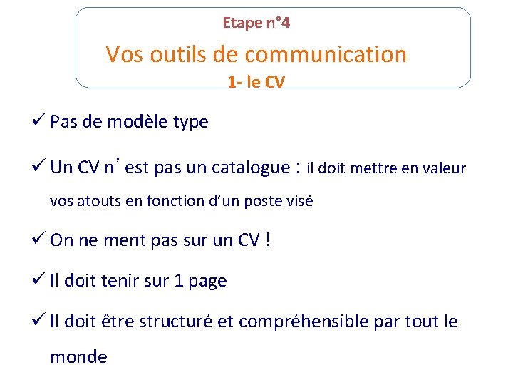 Etape n° 4 Vos outils de communication 1 - le CV ü Pas de