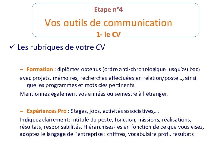 Etape n° 4 Vos outils de communication 1 - le CV ü Les rubriques