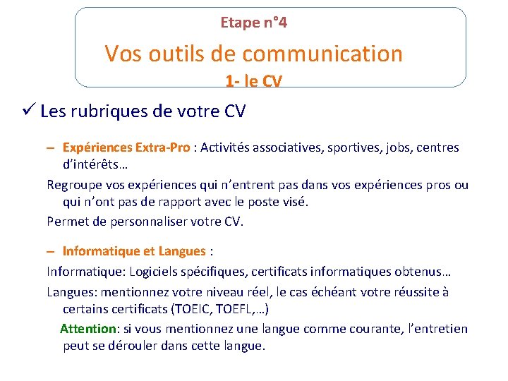 Etape n° 4 Vos outils de communication 1 - le CV ü Les rubriques