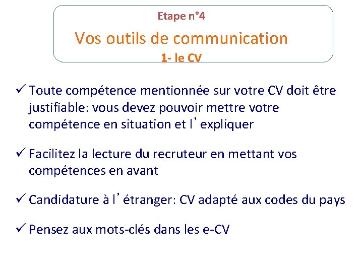 Etape n° 4 Vos outils de communication 1 - le CV ü Toute compétence
