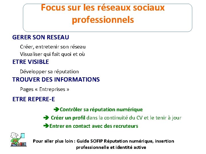 Focus sur les réseaux sociaux professionnels GERER SON RESEAU Créer, entretenir son réseau Visualiser