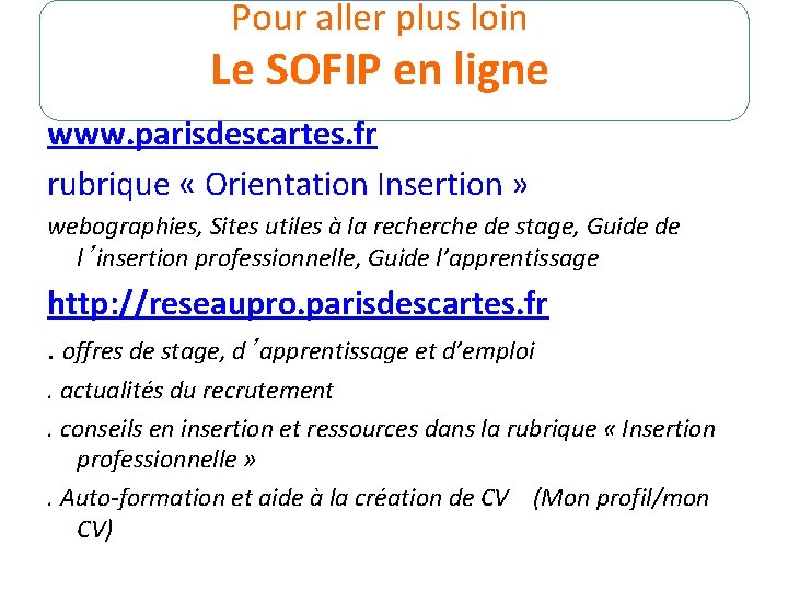 Pour aller plus loin Le SOFIP en ligne www. parisdescartes. fr rubrique « Orientation