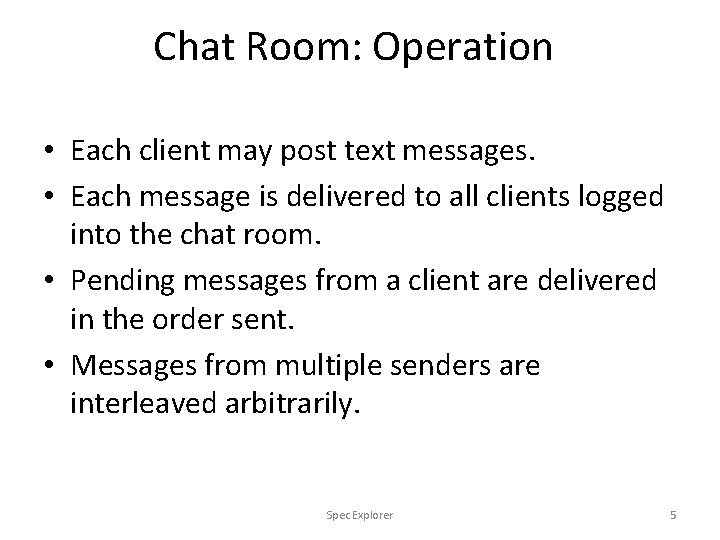 Chat Room: Operation • Each client may post text messages. • Each message is