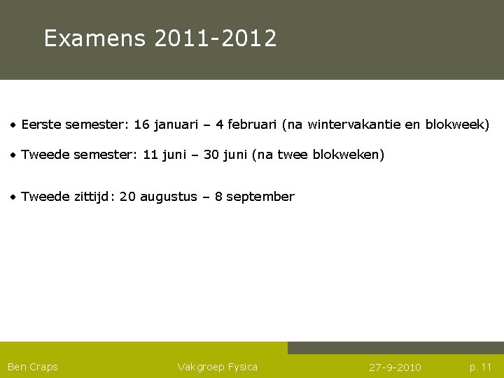 Examens 2011 -2012 • Eerste semester: 16 januari – 4 februari (na wintervakantie en