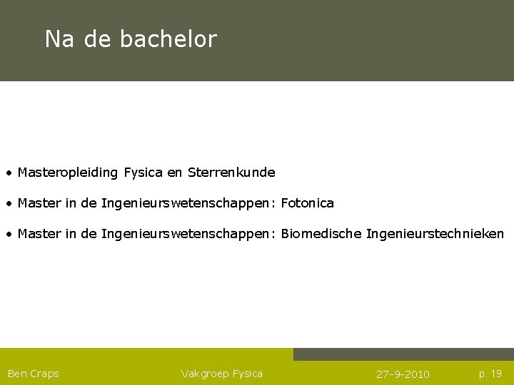 Na de bachelor • Masteropleiding Fysica en Sterrenkunde • Master in de Ingenieurswetenschappen: Fotonica