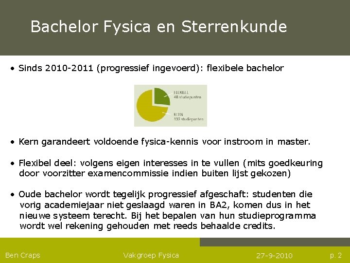 Bachelor Fysica en Sterrenkunde • Sinds 2010 -2011 (progressief ingevoerd): flexibele bachelor • Kern