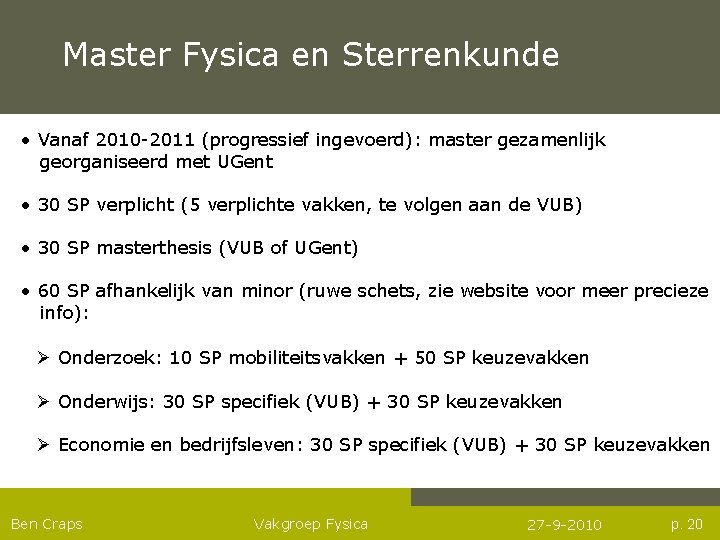 Master Fysica en Sterrenkunde • Vanaf 2010 -2011 (progressief ingevoerd): master gezamenlijk georganiseerd met