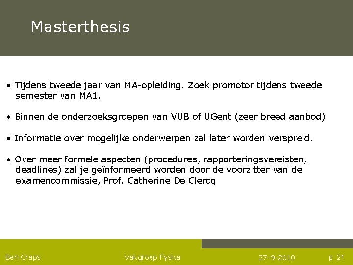 Masterthesis • Tijdens tweede jaar van MA-opleiding. Zoek promotor tijdens tweede semester van MA