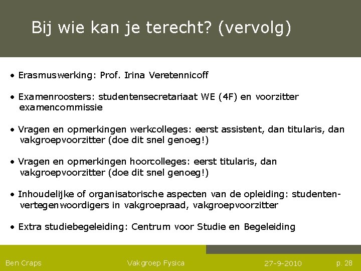 Bij wie kan je terecht? (vervolg) • Erasmuswerking: Prof. Irina Veretennicoff • Examenroosters: studentensecretariaat