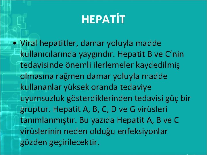 HEPATİT • Viral hepatitler, damar yoluyla madde kullanıcılarında yaygındır. Hepatit B ve C’nin tedavisinde