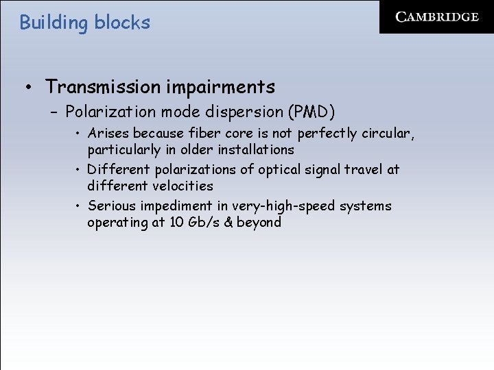 Building blocks • Transmission impairments – Polarization mode dispersion (PMD) • Arises because fiber
