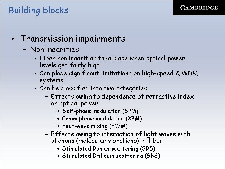 Building blocks • Transmission impairments – Nonlinearities • Fiber nonlinearities take place when optical