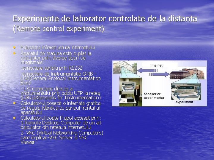 Experimente de laborator controlate de la distanta (Remote control experiment) • Foloseste infrastructura internetului