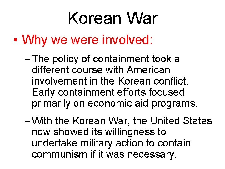 Korean War • Why we were involved: – The policy of containment took a